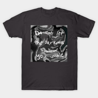 do not let the darkness swallow you whole T-Shirt